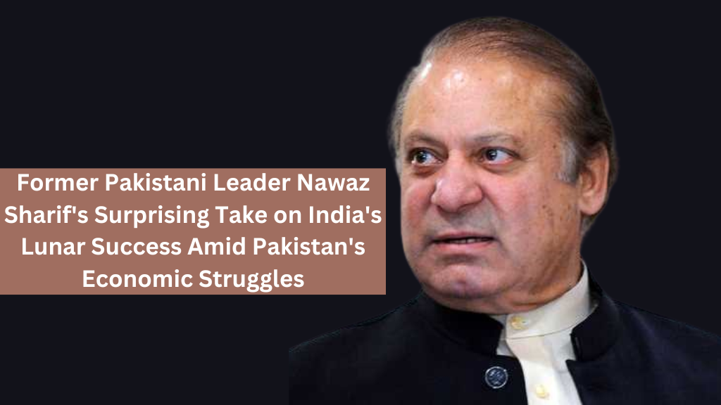 Former Pakistani Leader Nawaz Sharif S Surprising Take On India S Lunar Success Amid Pakistan S